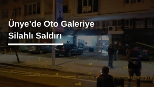 Ünye'de Oto Galeriye Silahlı Saldırı 