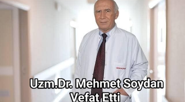 Uzm. Dr. Mehmet Soydan Vefat Etti