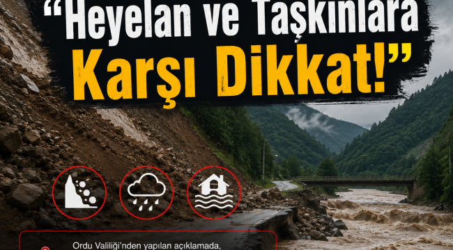 Valilik Uyardı: "Heyelan ve Taşkınlara Karşı Dikkat!"