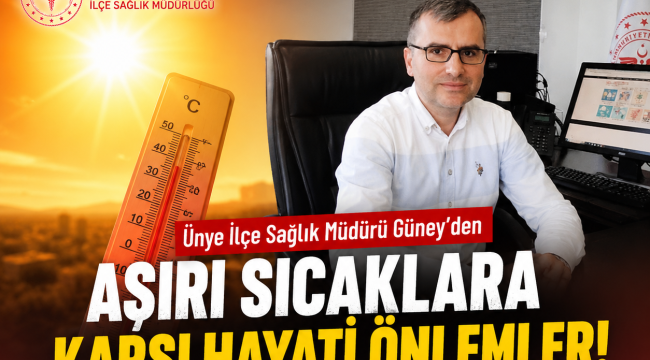 Ünye İlçe Sağlık Müdürü Güney'den Aşırı Sıcaklara Karşı Hayati Önlemler