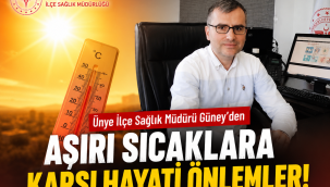 Ünye İlçe Sağlık Müdürü Güney'den Aşırı Sıcaklara Karşı Hayati Önlemler