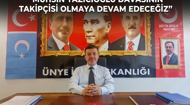 BBP Ünye İlçe Başkanı Zeki Fidan: "Muhsin Yazıcıoğlu Davasının Takipçisi Olmaya Devam Edeceğiz"