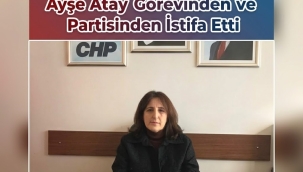 CHP Ünye Kadın Kolları Başkanı Ayşe Atay Görevinden ve Partisinden İstifa Etti