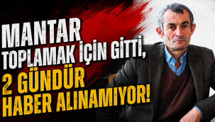 Mantar Toplamak İçin Gitti, 2 Gündür Haber Alınamıyor!