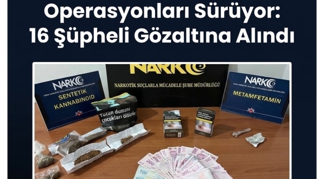 Ordu'da Narkotik Operasyonları Sürüyor: 16 Şüpheli Gözaltına Alındı