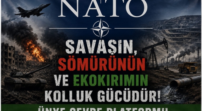 Ünye Çevre Platformu'ndan NATO ve Ekolojik Yıkım Üzerine Dikkat Çeken Açıklama